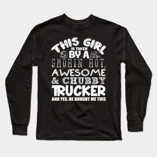 This Girl is taken by a smokin hot awesome and chubby trucker and yes, he bought me this Long Sleeve T-Shirt